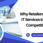 Why Retailers Need IT Services to Stay Competitive