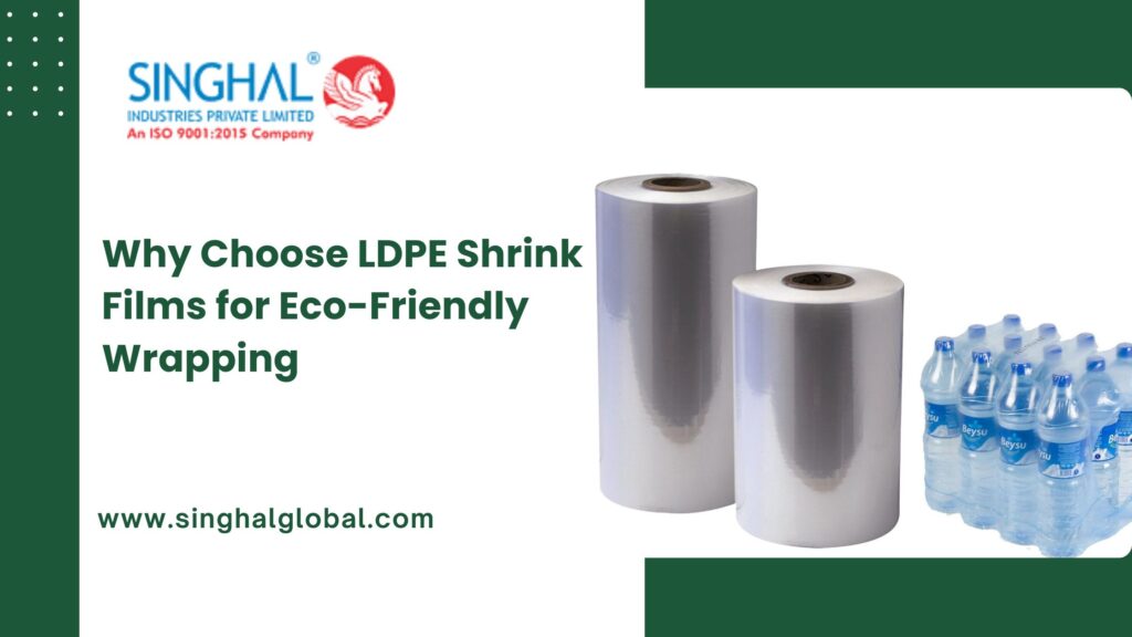 Why Choose LDPE Shrink Films for Eco-Friendly Wrapping