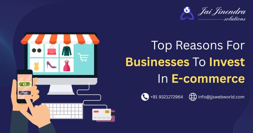 Top Reasons For Businesses To Invest In E-commerce