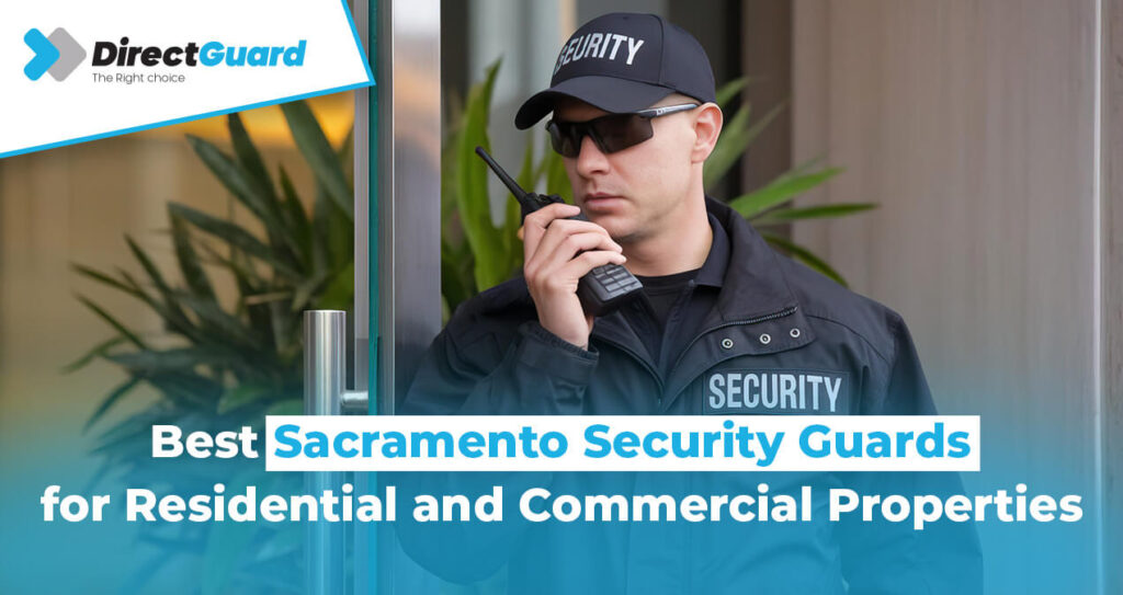 Best Sacramento Security Guards for Residential and Commercial Properties