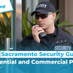 Best Sacramento Security Guards for Residential and Commercial Properties