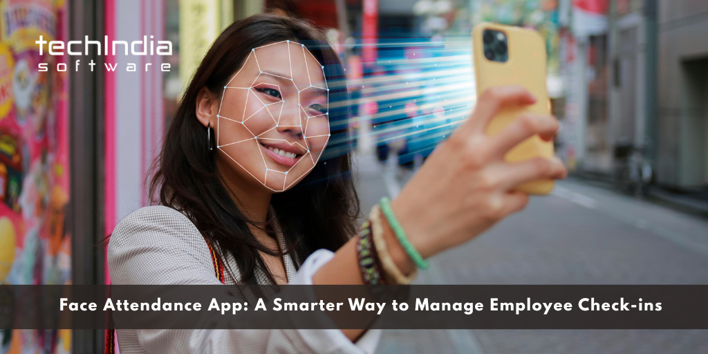 Face Attendance App: A Smarter Way to Manage Employee Check-ins