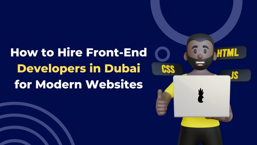 How to Hire Front-End Developers in Dubai for Modern Websites